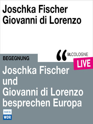 cover image of Joschka Fischer und Giovanni di Lorenzo besprechen Europa--lit.COLOGNE live (ungekürzt)